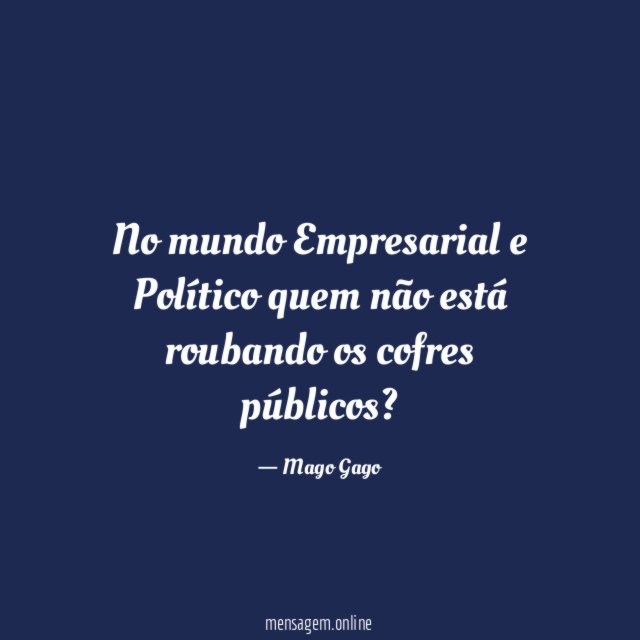 No mundo Empresarial e Político quem não está