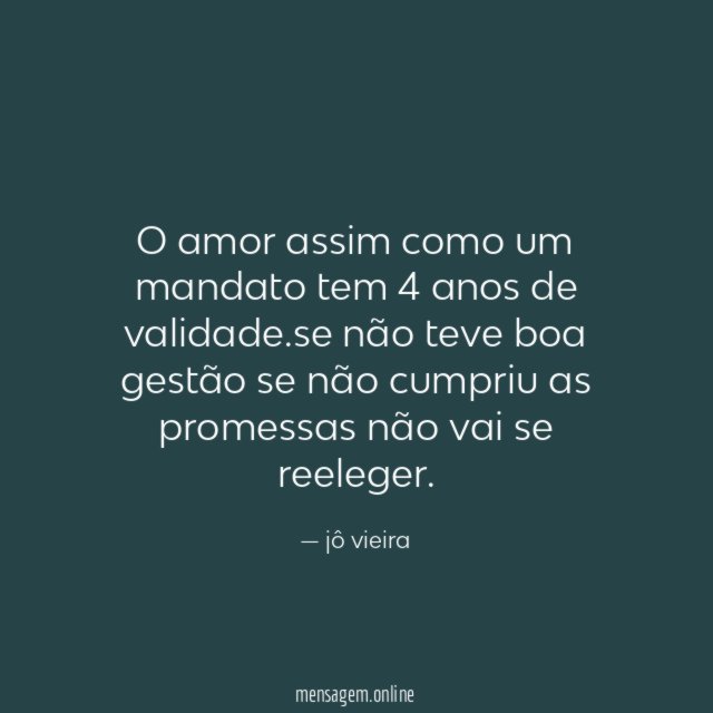o amor assim como um mandato tem 4 anos de validade