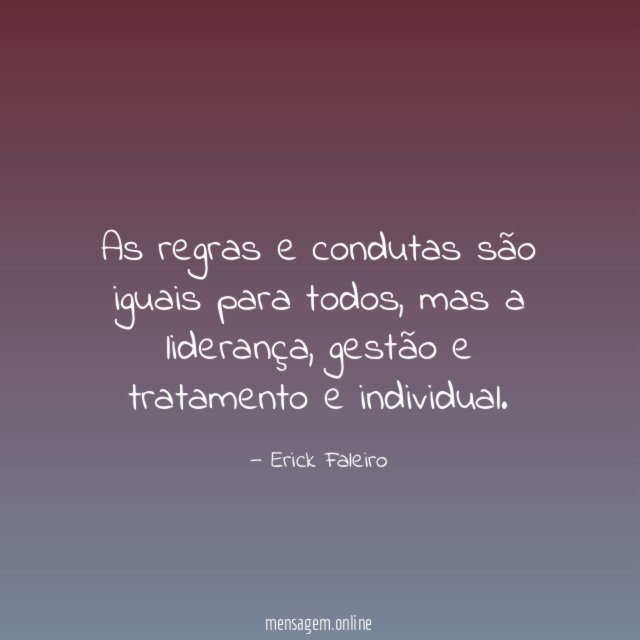 As regras e condutas são iguais para todos