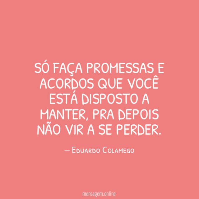 Só faça promessas e acordos que você está disposto a manter