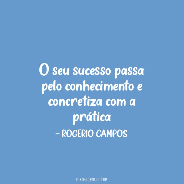 O seu sucesso passa pelo conhecimento e concretiza com a prática