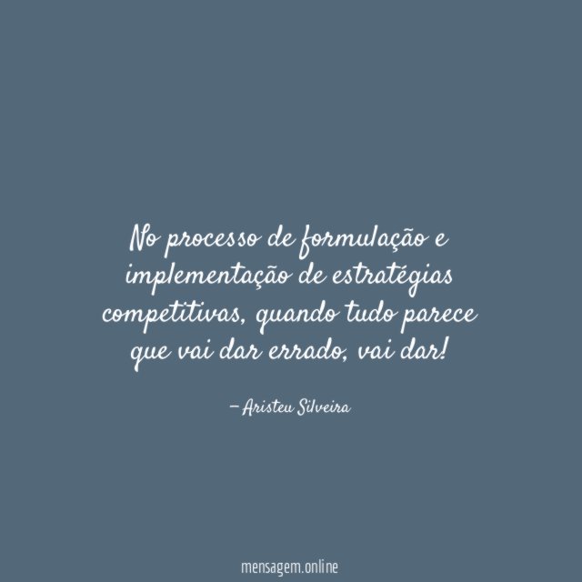 No processo de formulação e implementação de estratégias competitivas
