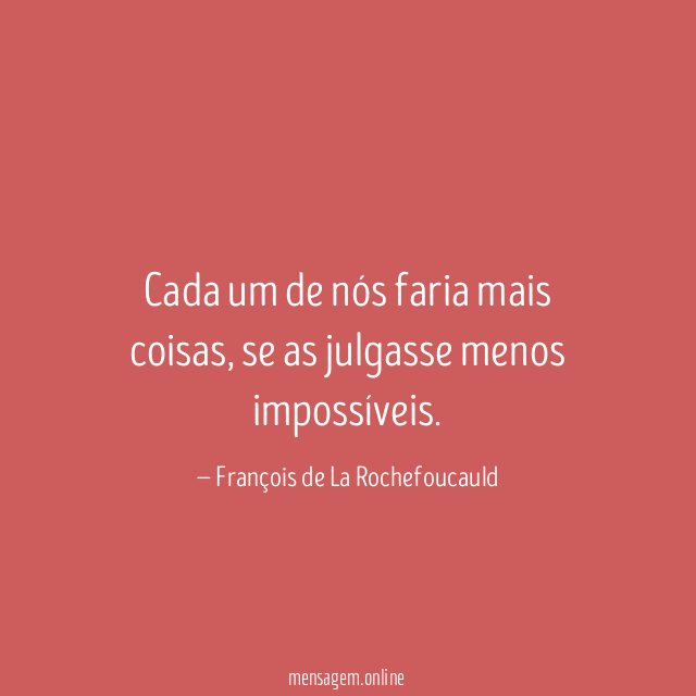 Cada um de nós faria mais coisas