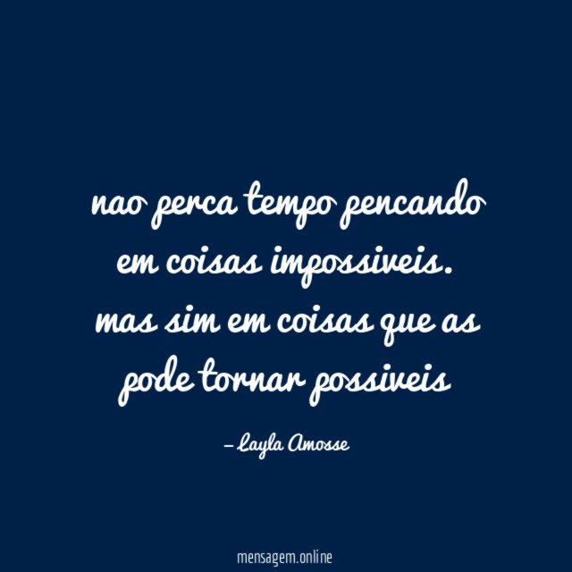 nao perca tempo pencando em coisas impossiveis