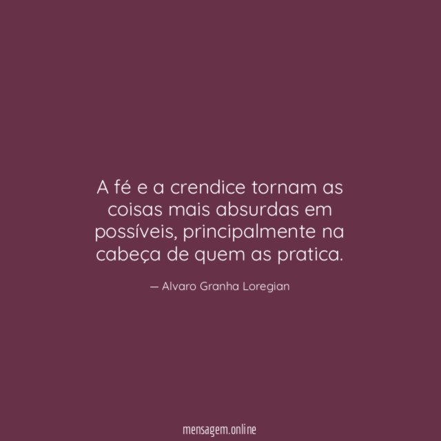 A fé e a crendice tornam as coisas