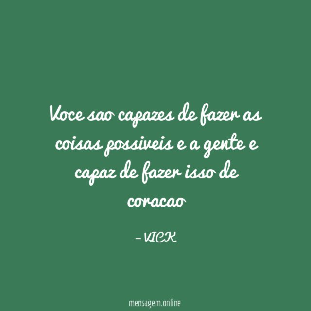 voce sao capazes de fazer as coisas possiveis