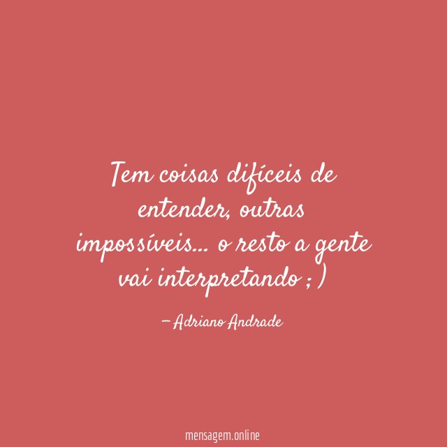Tem coisas difíceis de entender