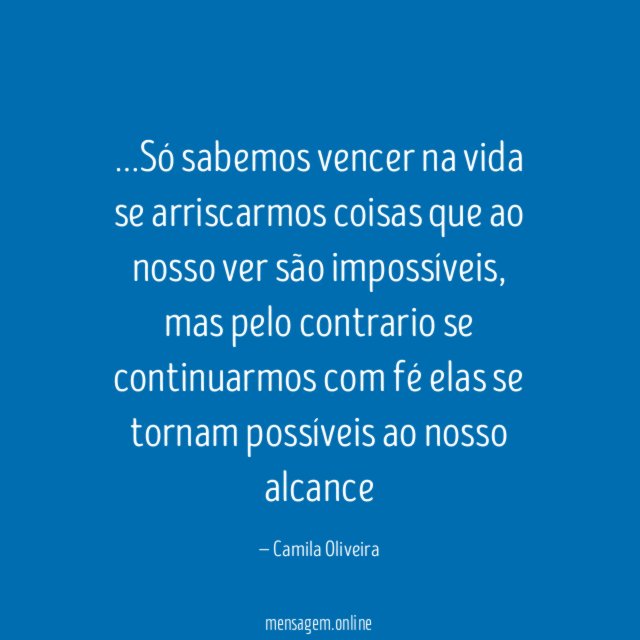 Só sabemos vencer na vida se arriscarmos coisas