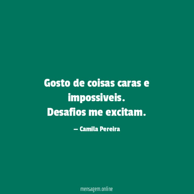 Gosto de coisas caras e impossiveis