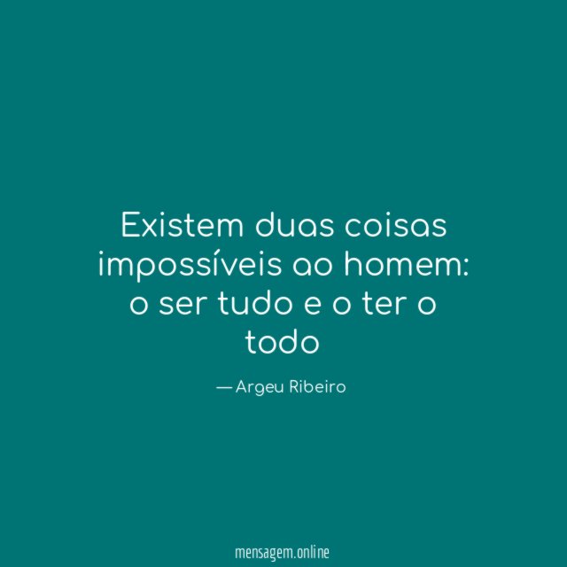 Existem duas coisas impossíveis ao homem