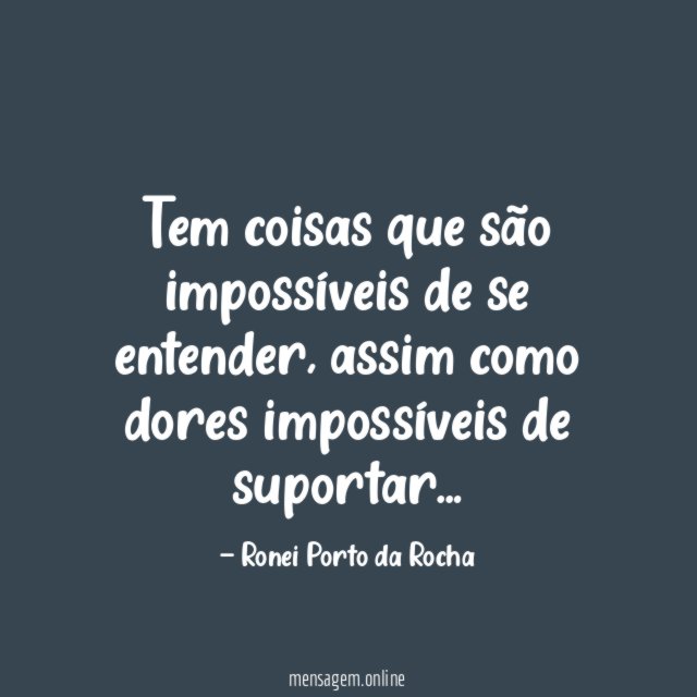 Tem coisas que são impossíveis de se entender