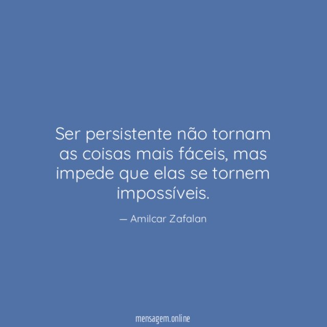 Ser persistente não tornam as coisas mais fáceis