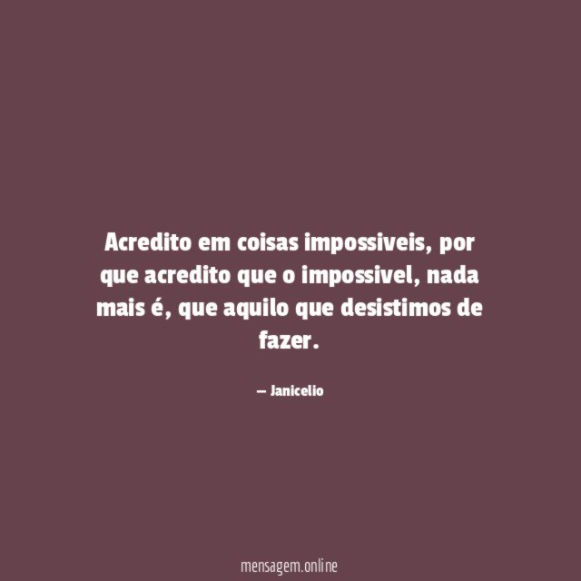 Acredito em coisas impossiveis