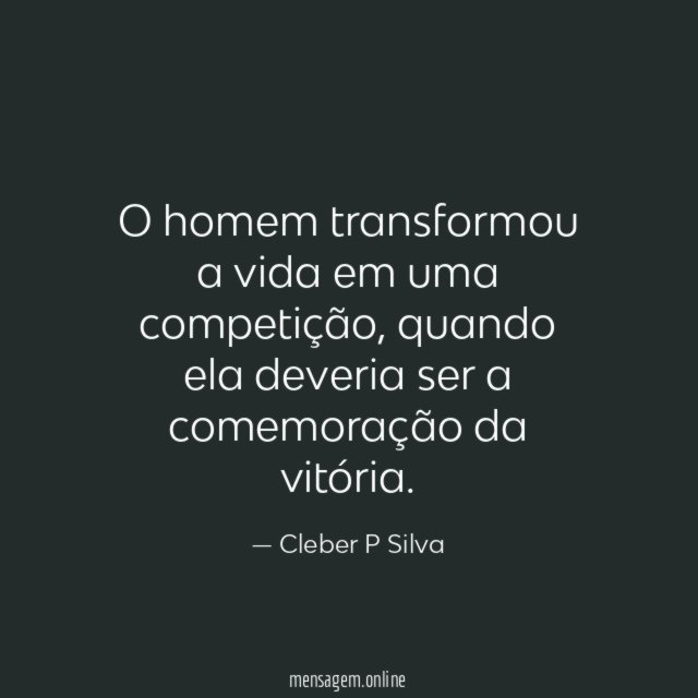 O homem transformou a vida em uma competição
