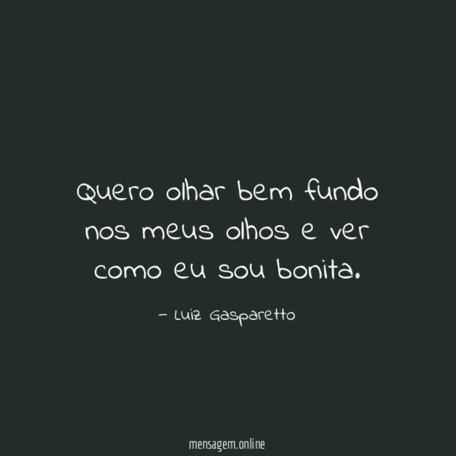 Quero olhar bem fundo nos meus olhos