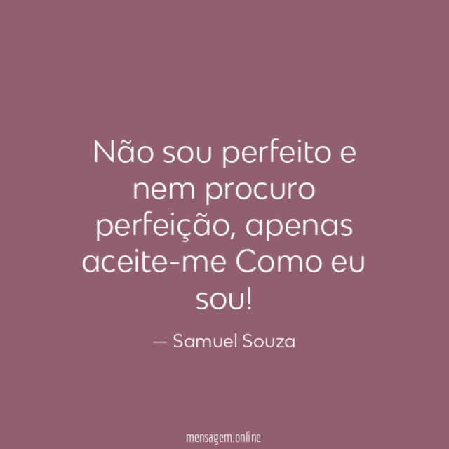 Não sou perfeito e nem procuro perfeição