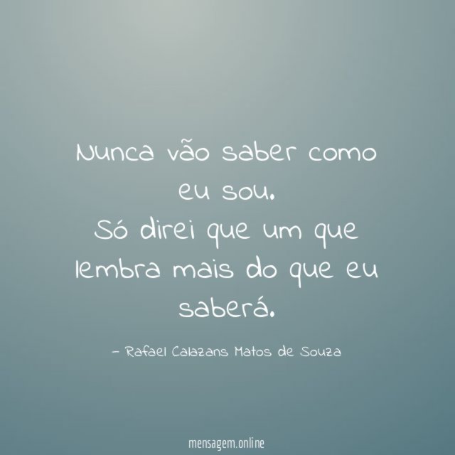 Nunca vão saber como eu sou