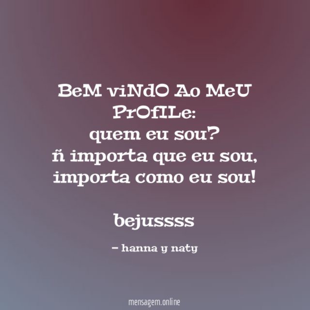 BeM viNdO Ao MeU PrOfILe:
quem eu sou? ñ importa que eu sou, importa como eu sou!