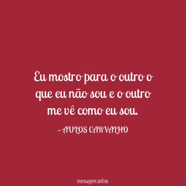 Eu mostro para o outro o que eu