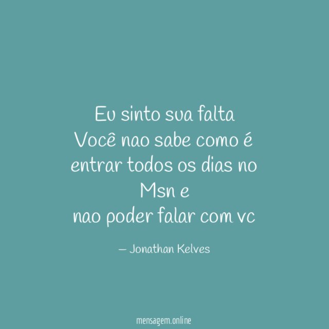 Eu sinto sua falta Você nao sabe como é entrar