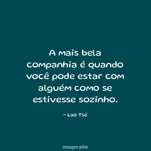 A mais bela companhia é quando você pode