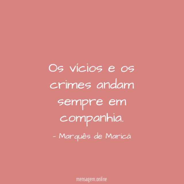 Os vícios e os crimes andam sempre em companhia