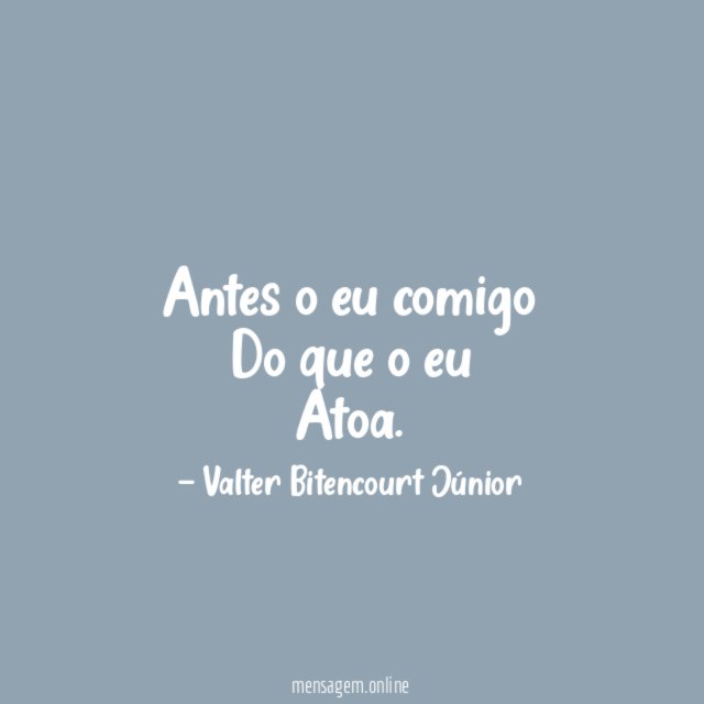 Antes o eu comigo Do que o eu Atoa