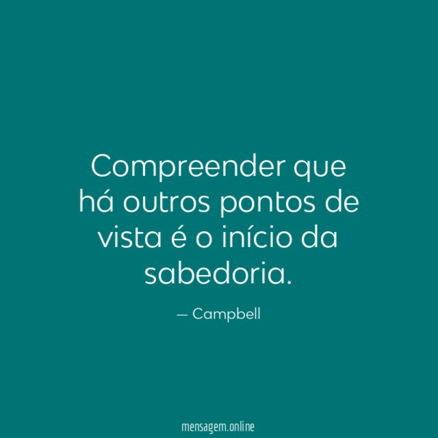 Compreender que há outros pontos de vista é o início da sabedoria