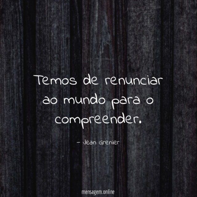 Temos de renunciar ao mundo para o compreender