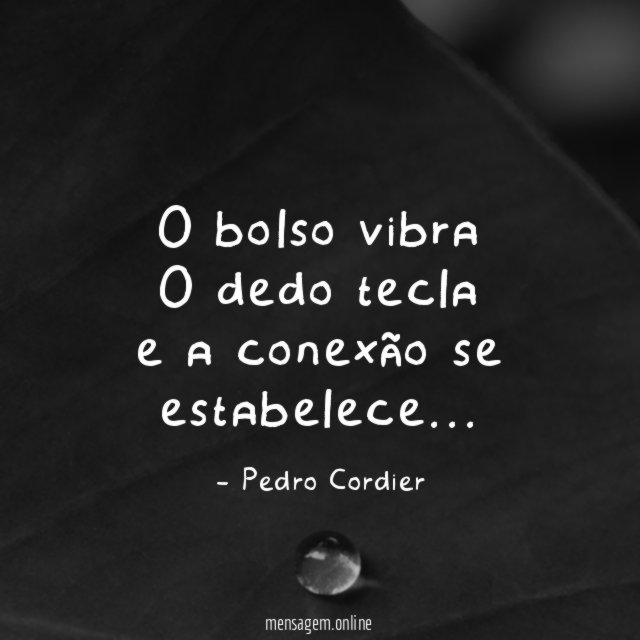 O bolso vibra O dedo tecla e a conexão se estabelece