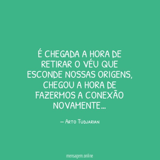 É chegada a hora de retirar o véu que esconde nossas origens