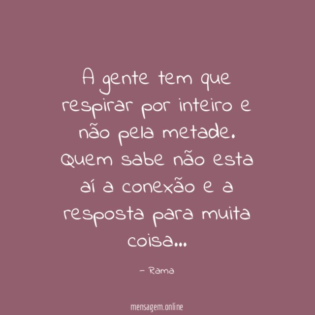 "A gente tem que respirar por inteiro e não pela metade.