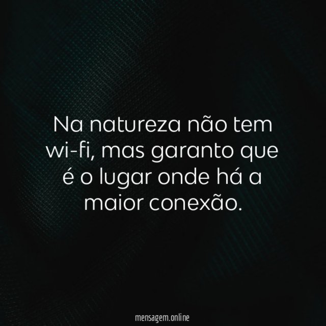 Na natureza não tem wi-fi