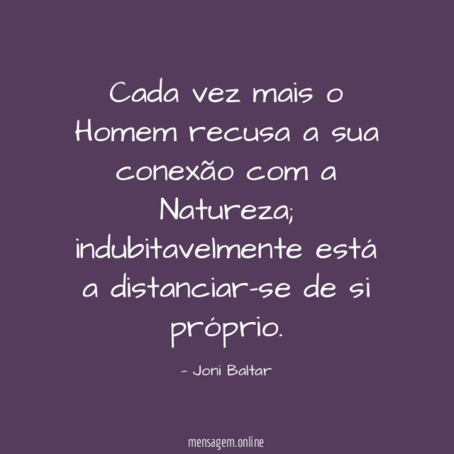 Cada vez mais o Homem recusa a sua