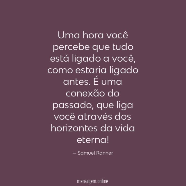 Uma hora você percebe que tudo está ligado a você