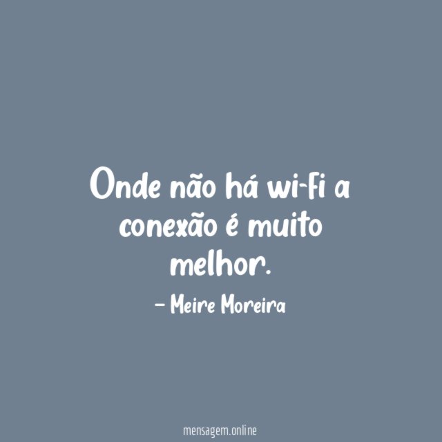 Onde não há wi-fi a conexão é muito melhor