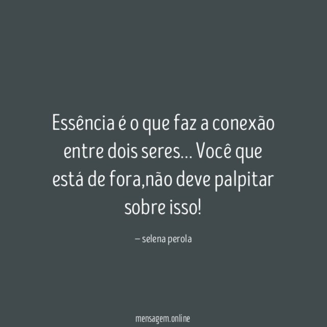 Essência é o que faz a conexão entre dois seres