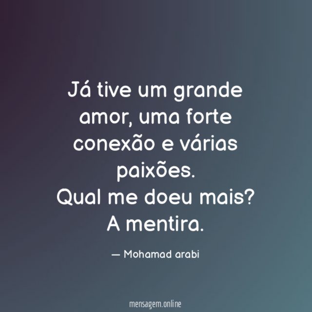 Já tive um grande amor, uma forte conexão e várias paixões.