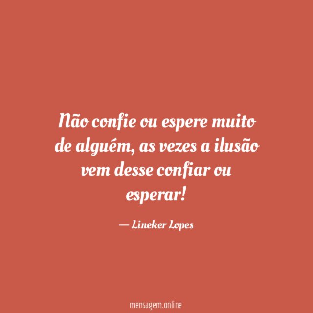 Não confie ou espere muito de alguém