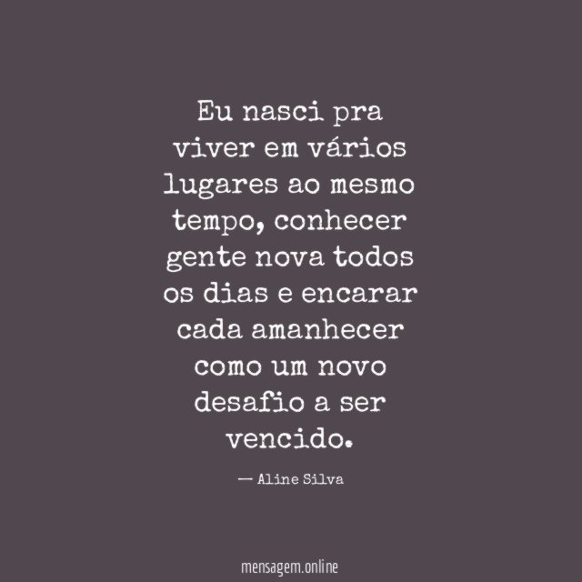 Eu nasci pra viver em vários lugares ao mesmo tempo