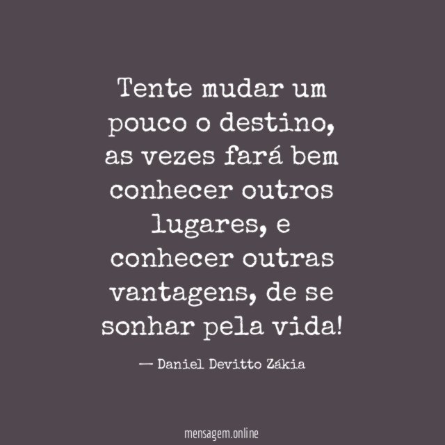 Tente mudar um pouco o destino