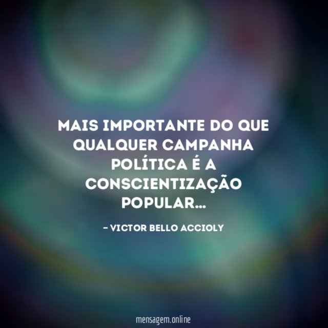 Mais importante do que qualquer campanha política é a conscientização popular