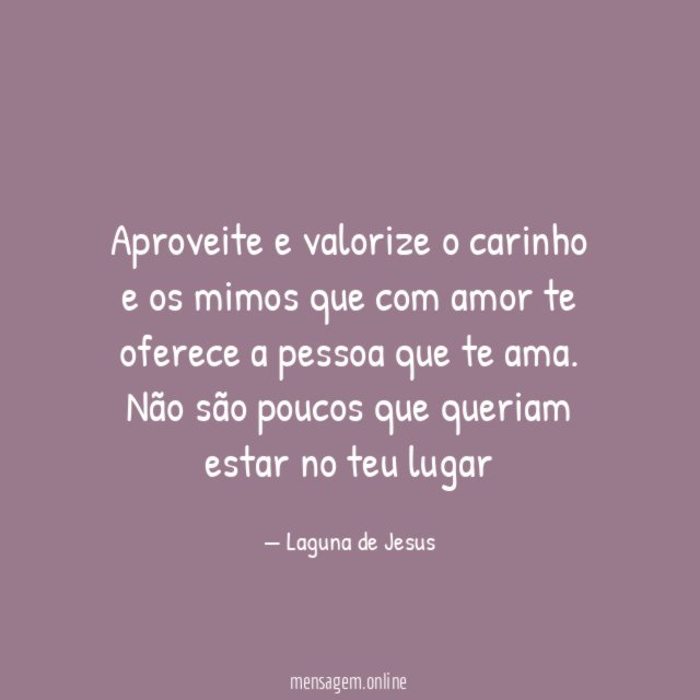 Aproveite e valorize o carinho e os mimos