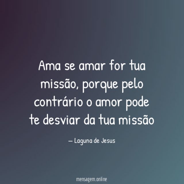 Ama se amar for tua missão