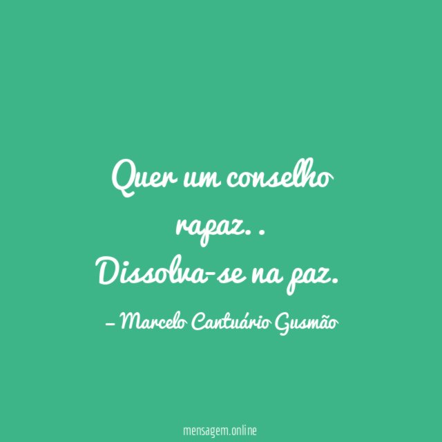 Quer um conselho rapaz