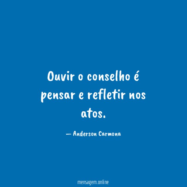 Ouvir o conselho é pensar e refletir nos atos