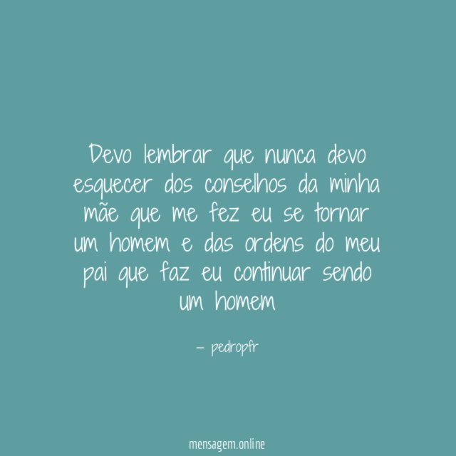 Devo lembrar que nunca devo esquecer dos conselhos