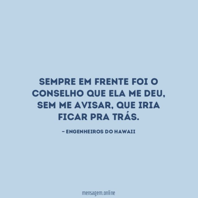 Sempre em frente foi o conselho que ela me deu
