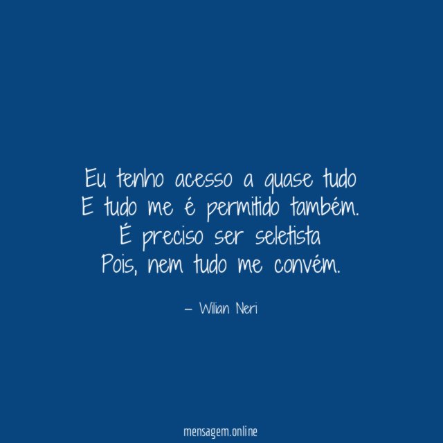 Eu tenho acesso a quase tudo E tudo me é permitido também