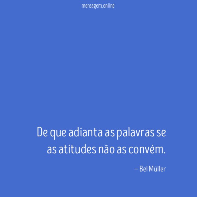 De que adianta as palavras se as atitudes